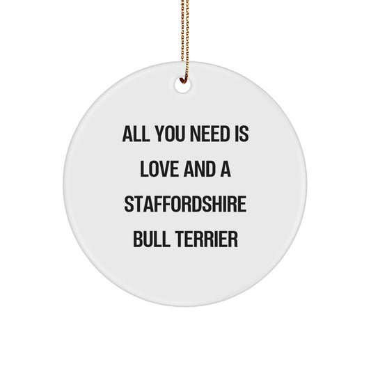Staffordshire Bull Terrier Dog Gifts, Funny Quote Circle Ornament, 'All You Need Is Love And A Staffordshire Bull Terrier', Christmas Unique Gifts from Friends - Image 1