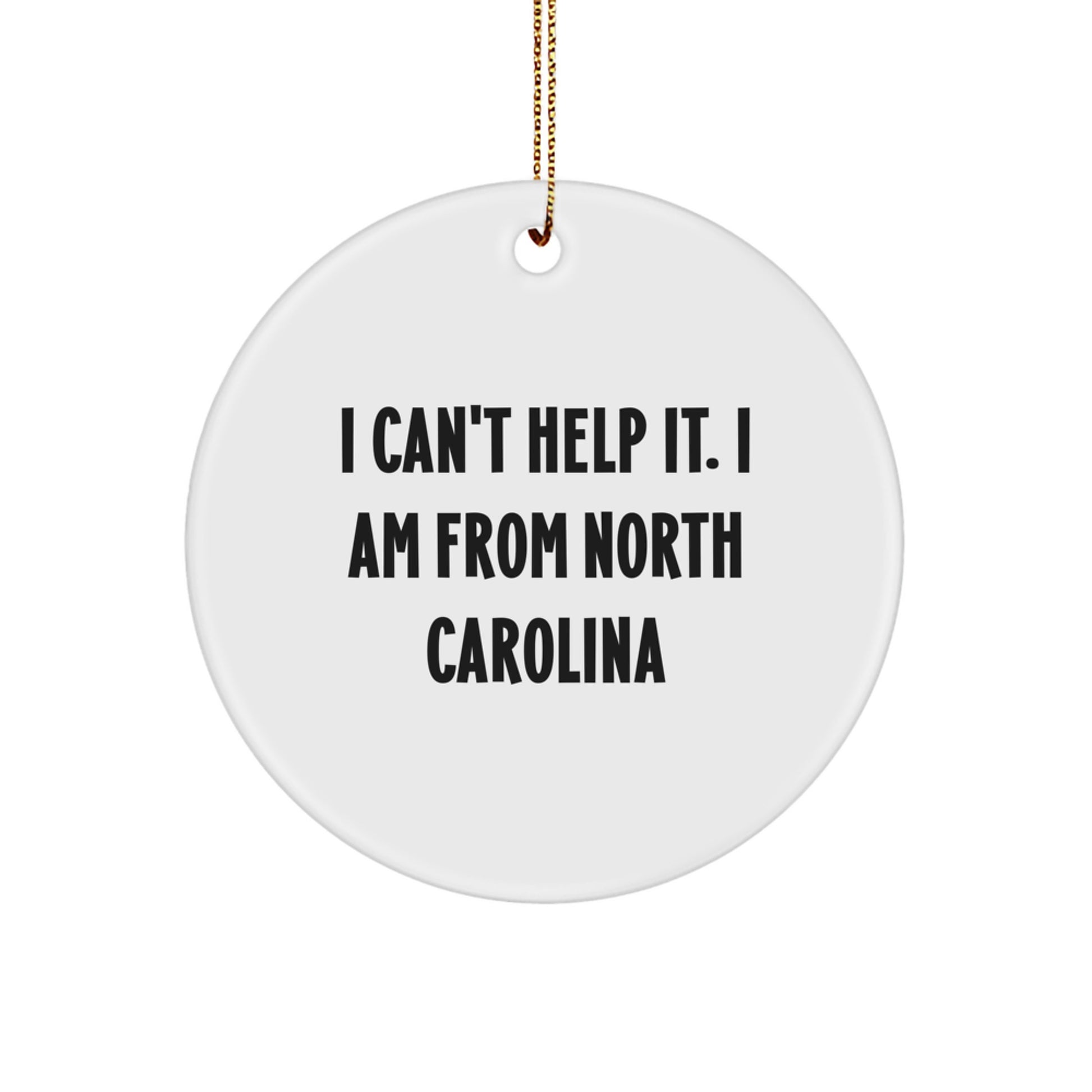 Funny North Carolina Circle Ornament Gifts from Friends I Can't Help It I Am From North Carolina for Family Christmas - Image 1