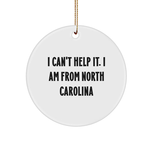 Funny North Carolina Circle Ornament Gifts from Friends I Can't Help It I Am From North Carolina for Family Christmas - Image 1