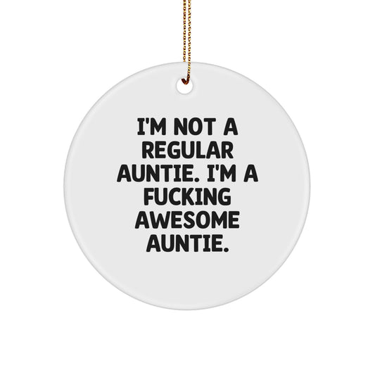 Funny Auntie Gifts from Men to Women for Christmas - Circle Ornament, 'I'm Not A Regular Auntie. I'm A F--king Awesome Auntie.' - Image 1