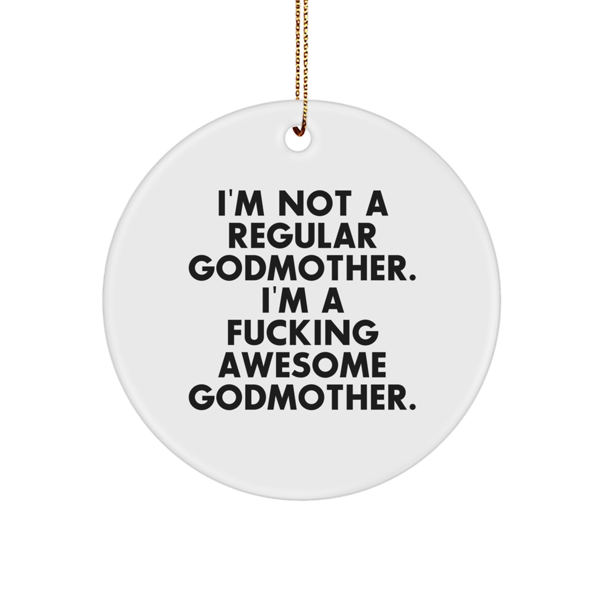 Funny Godmother Gifts for Her, Circle Ornament Quote 'I'm Not A Regular Godmother. I'm A F--king Awesome Godmother.' Christmas Unique Gifts from Family - Image 1