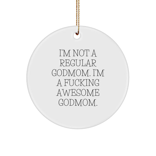 Funny Godmom Gifts from Men to Women, Inspirational Christmas Unique Circle Ornament with 'I'm Not A Regular Godmom. I'm A F--king Awesome Godmom.' Quote, Perfect for Godmom Friends and Family - Image 1