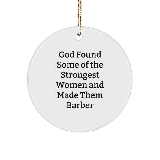 Funny Barber Gifts, Inspirational Circle Ornament, Christmas Unique Barbershop Decor, 'God Found Some Of The Strongest Women And Made Them Barber' Quote - Image 1