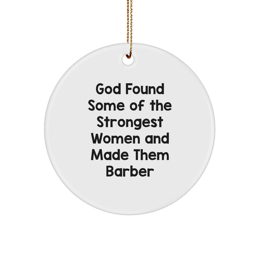 Funny Barber Gifts for Men - God Found Some Of The Strongest Women And Made Them Barber Circle Ornament, Unique Christmas Unique Gifts from Men to Barber - Image 1