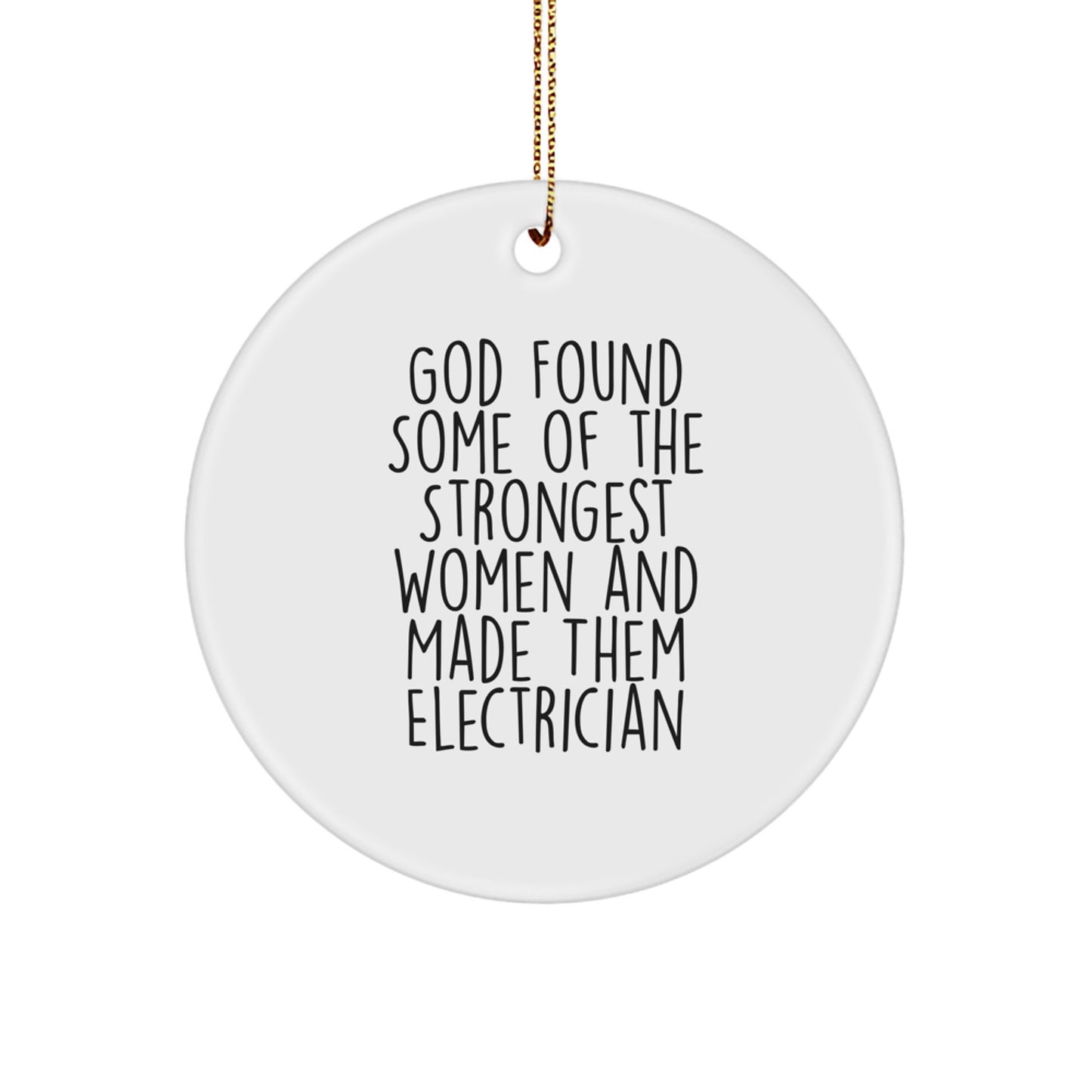 Funny Electrician Gifts from Men - 'God Found Some Of The Strongest Women And Made Them Electrician' Circle Ornament for Electrician Friends - Image 1