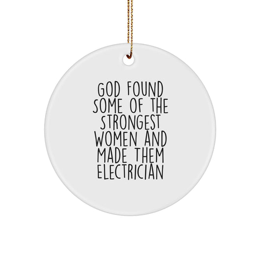 Funny Electrician Gifts from Men - 'God Found Some Of The Strongest Women And Made Them Electrician' Circle Ornament for Electrician Friends - Image 1