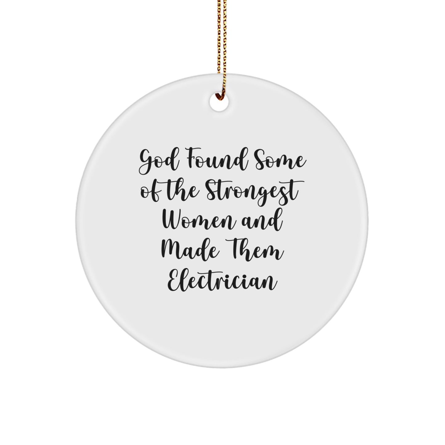 Funny Electrician Gifts for Men Women Coworkers Christmas Unique Ornaments from Friends 'God Found Some Of The Strongest Women And Made Them Electrician' Circle Decoration - Image 1
