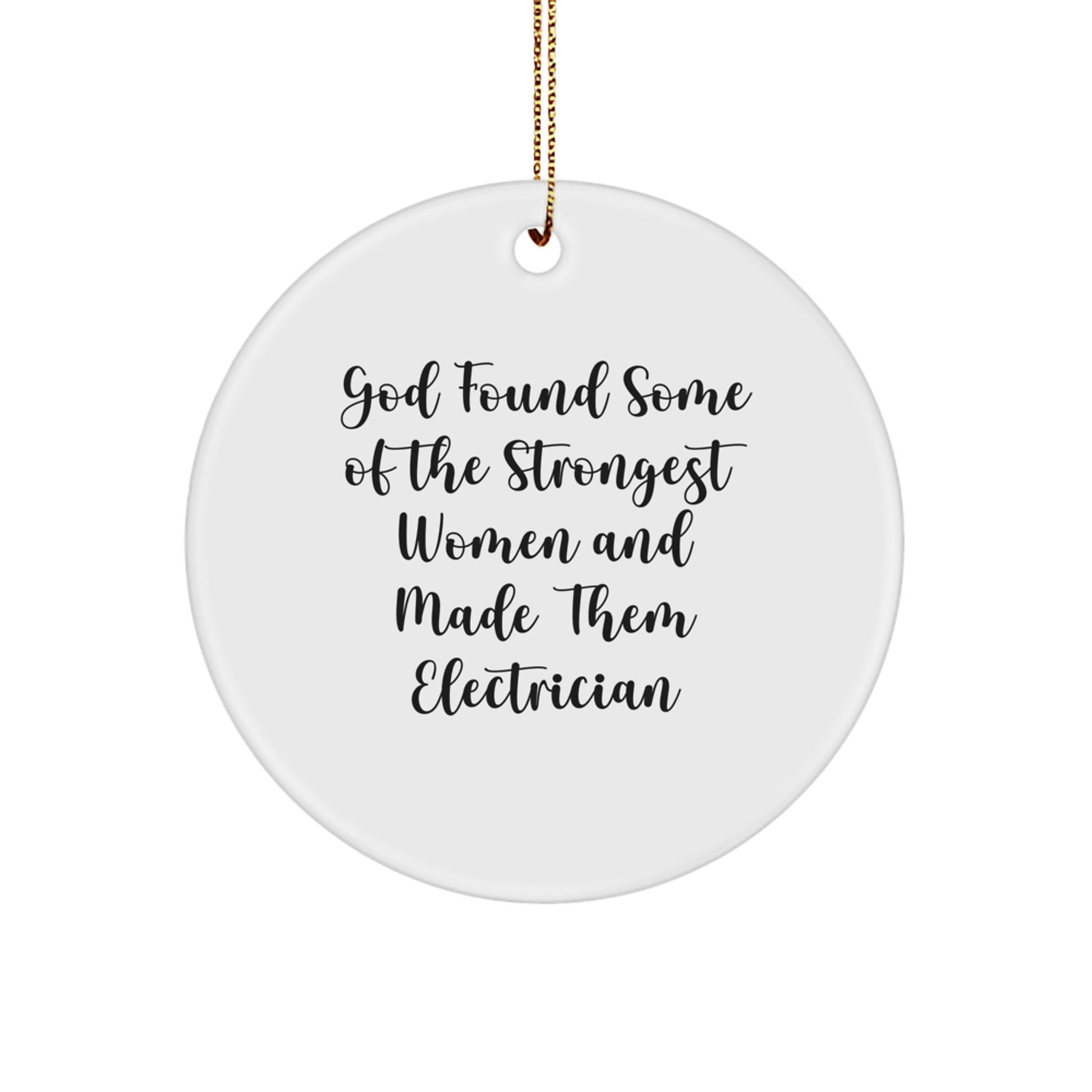 Funny Electrician Gifts for Men Women Coworkers Christmas Unique Ornaments from Friends 'God Found Some Of The Strongest Women And Made Them Electrician' Circle Decoration - Image 1