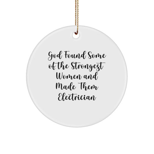 Funny Electrician Gifts for Men Women Coworkers Christmas Unique Ornaments from Friends 'God Found Some Of The Strongest Women And Made Them Electrician' Circle Decoration - Image 1