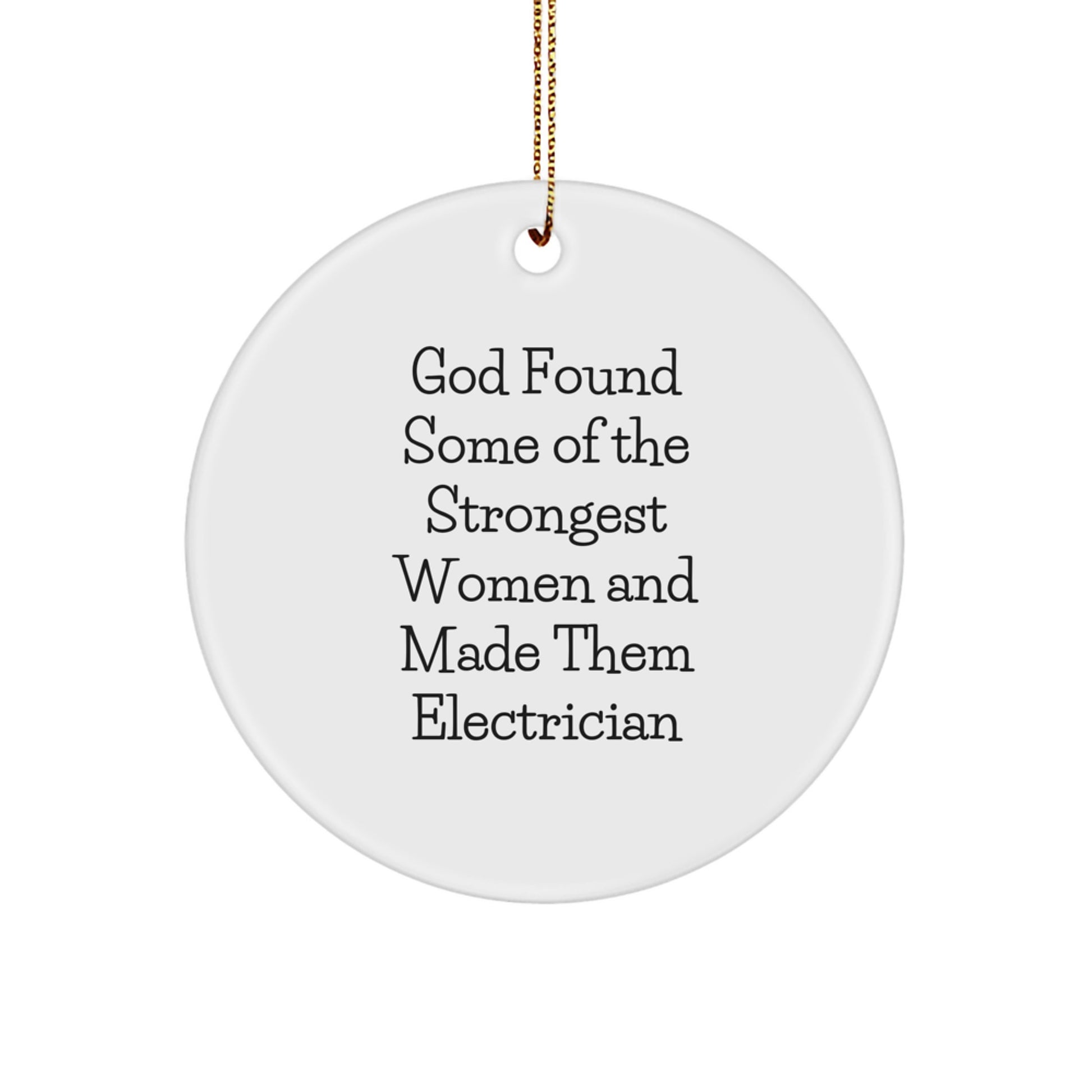Funny Electrician Gifts for Women, 'God Found Some Of The Strongest Women And Made Them Electrician' Christmas Unique Circle Ornament - Image 1