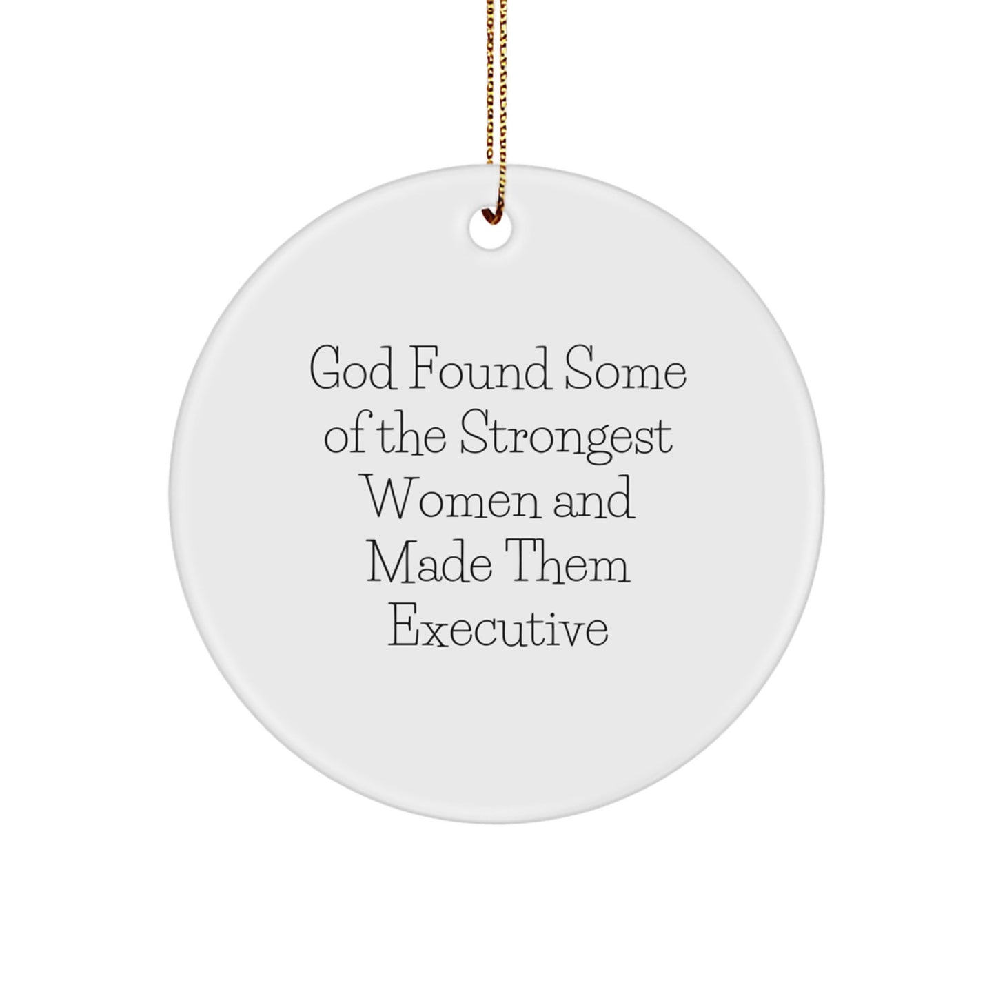 Funny Executive Gifts from Men for Women Christmas Unique Circle Ornaments - God Found Some of the Strongest Women and Made Them Executive - White Executive Circle Decor Gift - Image 1