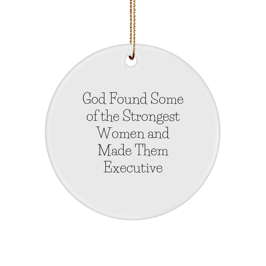 Funny Executive Gifts from Men for Women Christmas Unique Circle Ornaments - God Found Some of the Strongest Women and Made Them Executive - White Executive Circle Decor Gift - Image 1