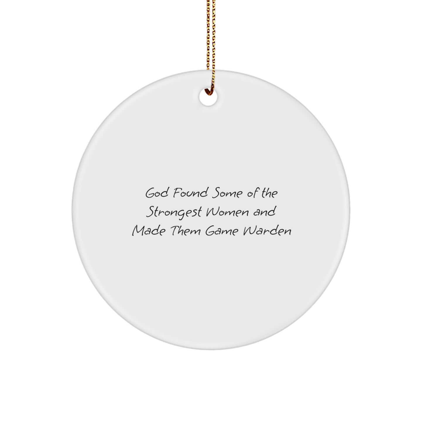 Funny Game Warden Gifts for Women - Circle Ornament with 'God Found Some Of The Strongest Women And Made Them Game Warden' Quote, Christmas Unique Gifts from Friends for Family - Image 1