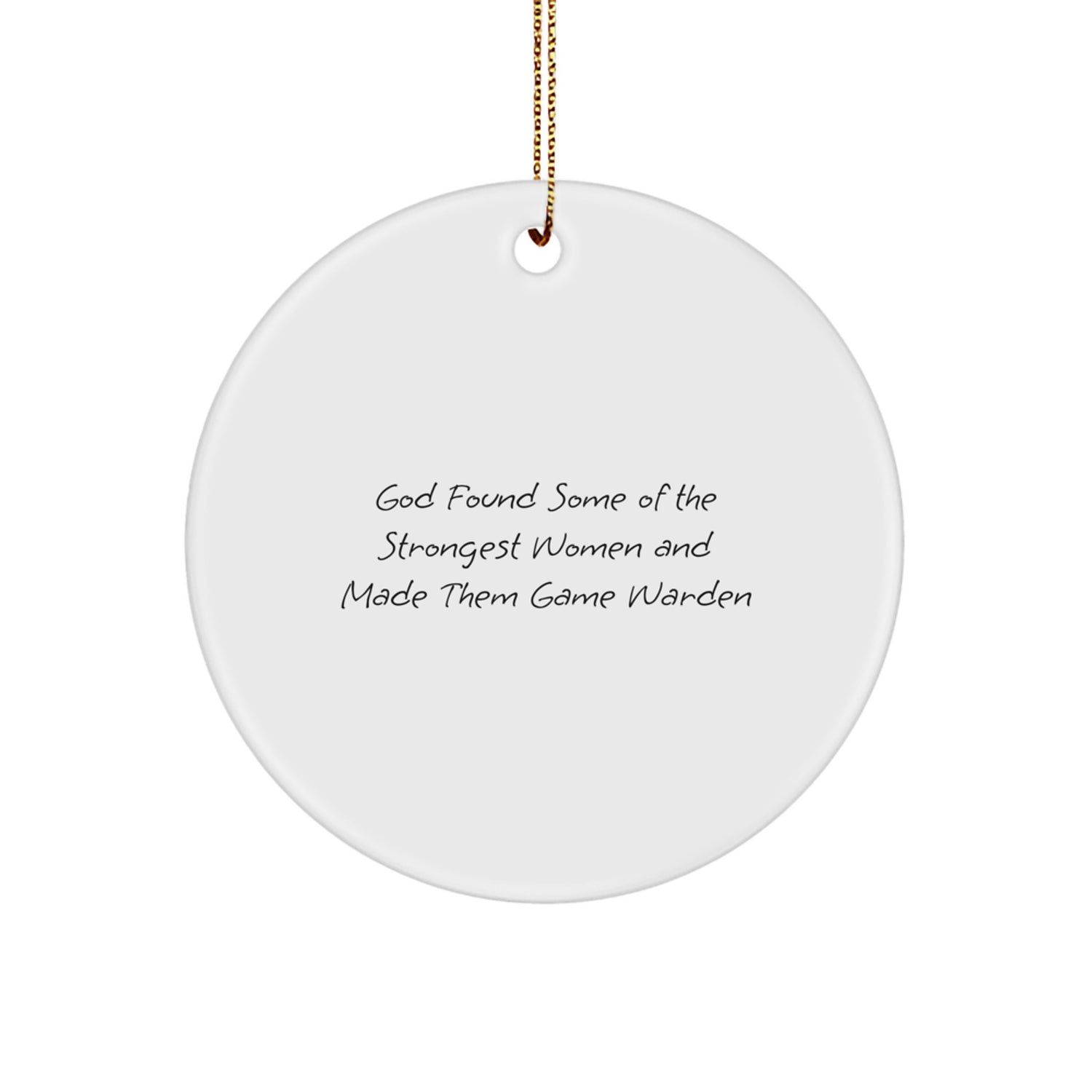 Funny Game Warden Gifts for Women - Circle Ornament with 'God Found Some Of The Strongest Women And Made Them Game Warden' Quote, Christmas Unique Gifts from Friends for Family - Image 1