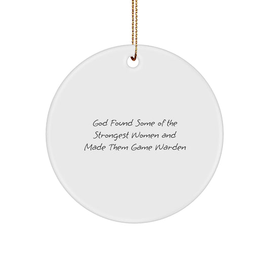 Funny Game Warden Gifts for Women - Circle Ornament with 'God Found Some Of The Strongest Women And Made Them Game Warden' Quote, Christmas Unique Gifts from Friends for Family - Image 1