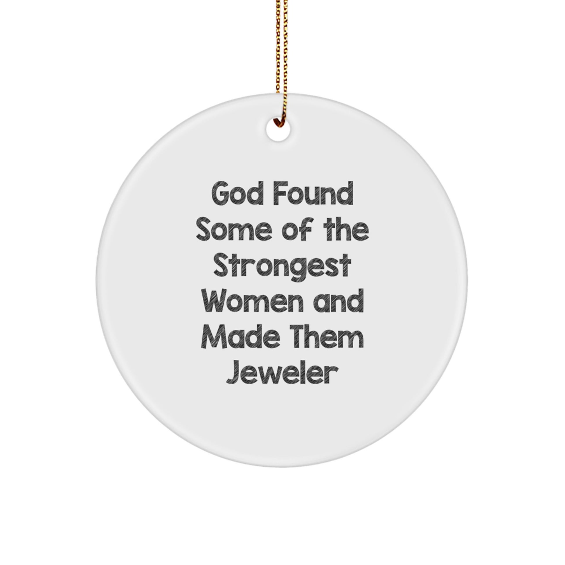 Funny Jeweler Gifts for Her, Circle Ornament with 'God Found Some Of The Strongest Women And Made Them Jeweler' Quote, Christmas Unique Gifts from Mom to Daughter or Sister - Image 1