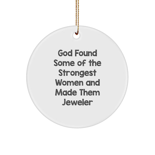 Funny Jeweler Gifts for Her, Circle Ornament with 'God Found Some Of The Strongest Women And Made Them Jeweler' Quote, Christmas Unique Gifts from Mom to Daughter or Sister - Image 1