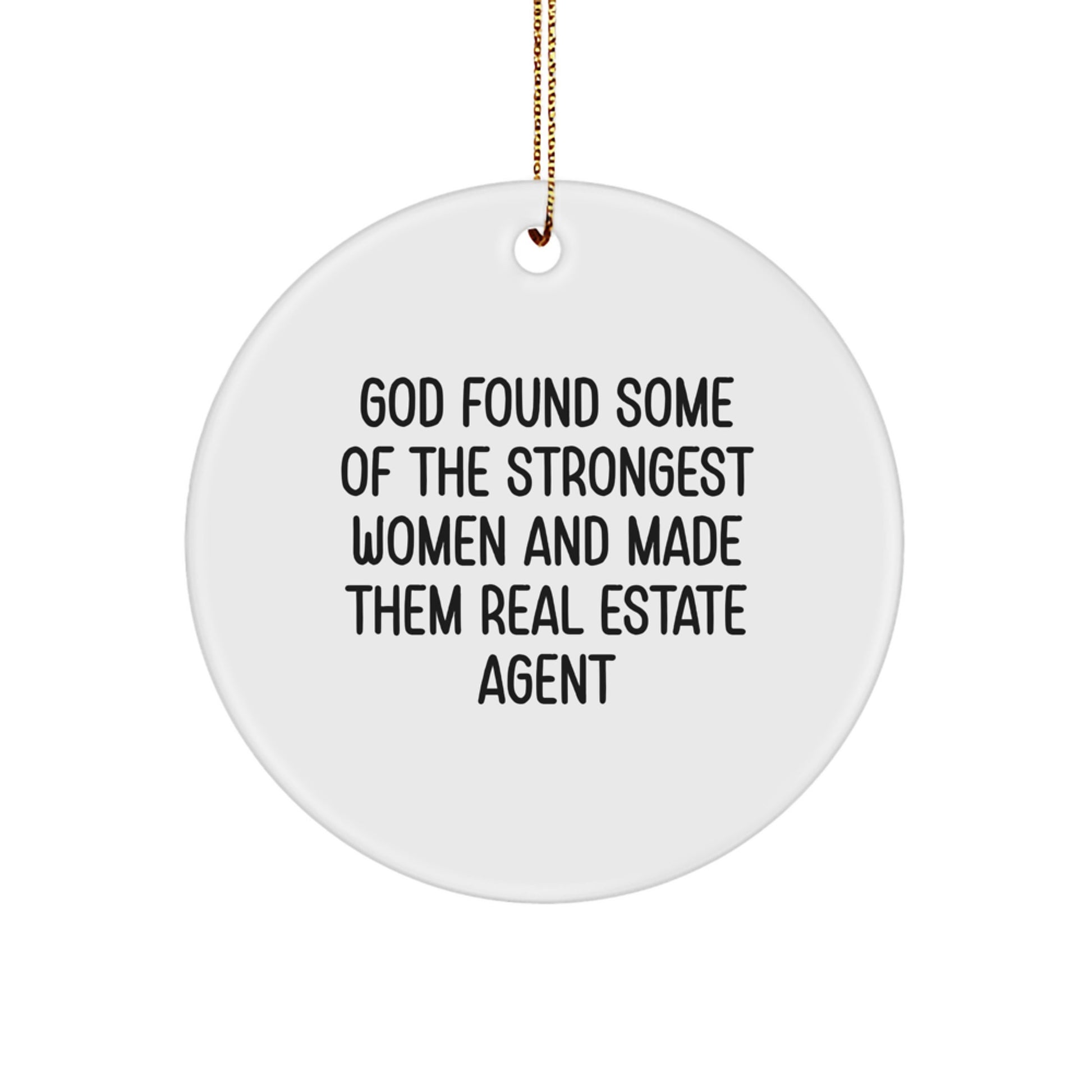 Funny Real Estate Agent Gifts for Women - 'God Found Some Of The Strongest Women And Made Them Real Estate Agent' Christmas Unique Circle Ornament - Image 1