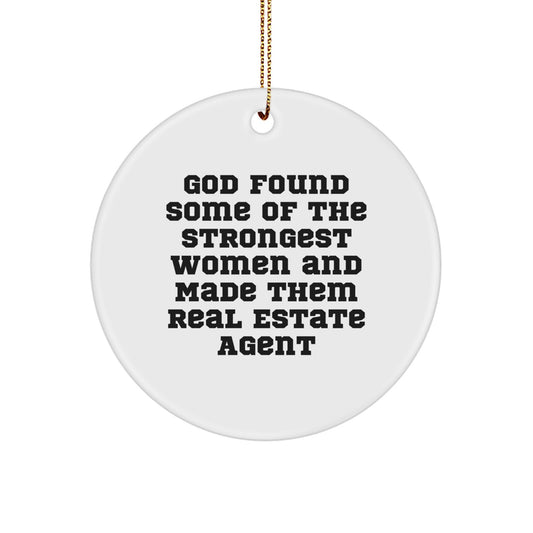 Funny Real Estate Agent Gifts from Men to Women - 'God Found Some Of The Strongest Women And Made Them Real Estate Agent' Christmas Unique Circle Ornaments - Image 1