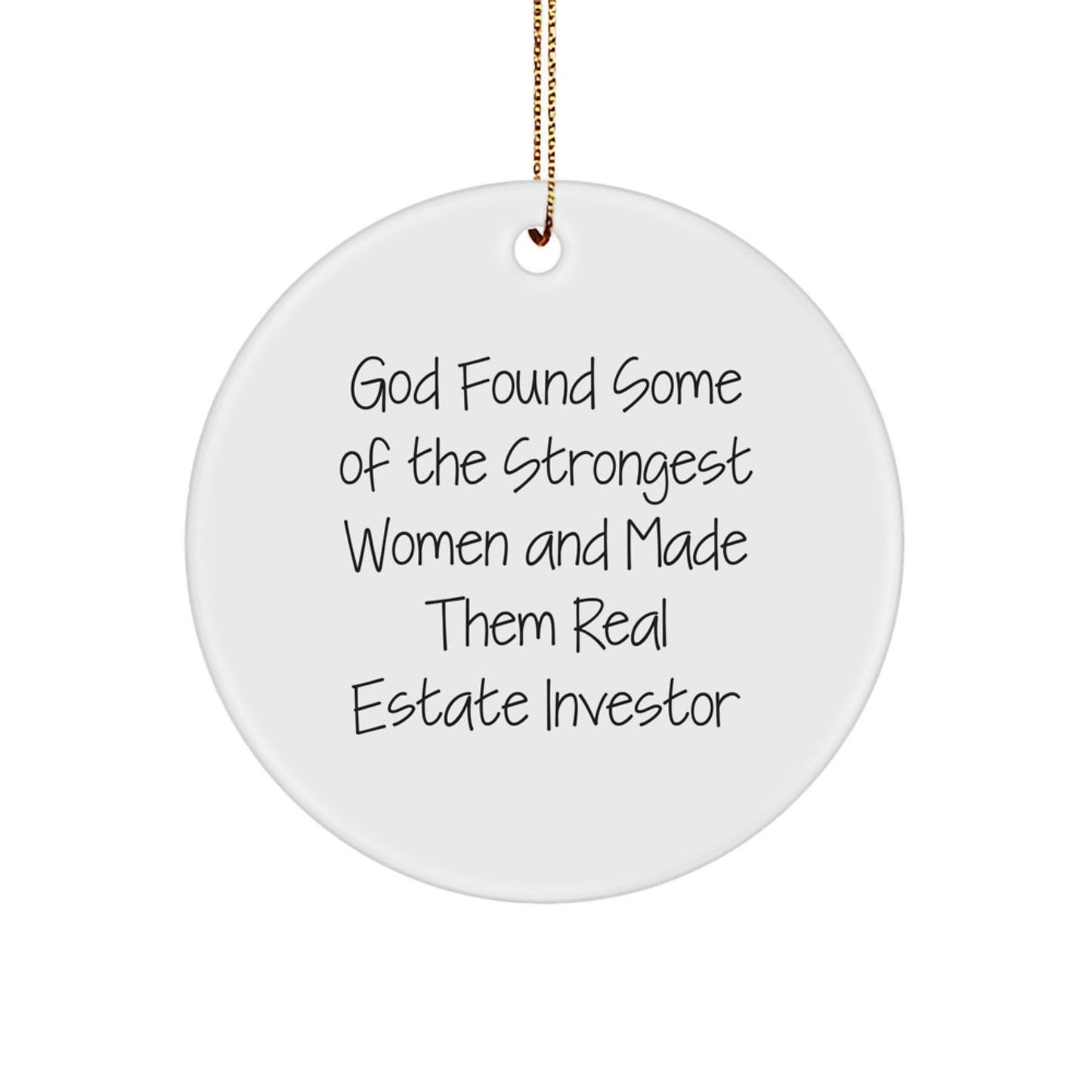 Funny Real Estate Investor Gifts from Friends for Christmas Circle Ornament - 'God Found Some Of The Strongest Women And Made Them Real Estate Investor' - Image 1