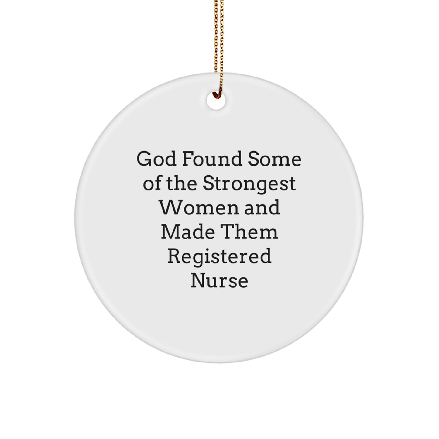 Funny Registered Nurse Gifts from Men, Gifts for Registered Nurses, Christmas Unique Ornaments, God Found Some of the Strongest Women and Made Them Registered Nurse, Circle Ornament for Nurses - Image 1