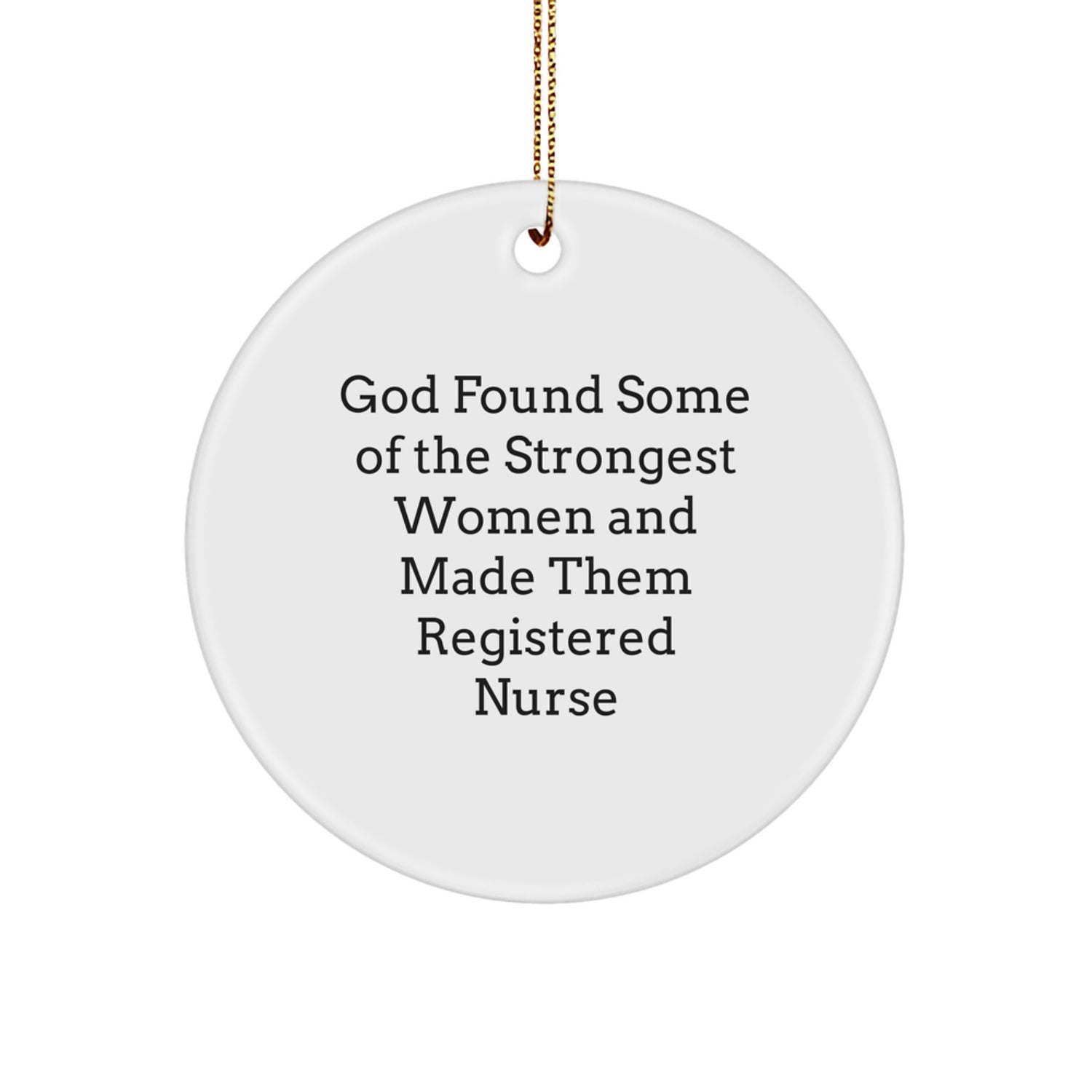 Funny Registered Nurse Gifts from Men, Gifts for Registered Nurses, Christmas Unique Ornaments, God Found Some of the Strongest Women and Made Them Registered Nurse, Circle Ornament for Nurses - Image 1