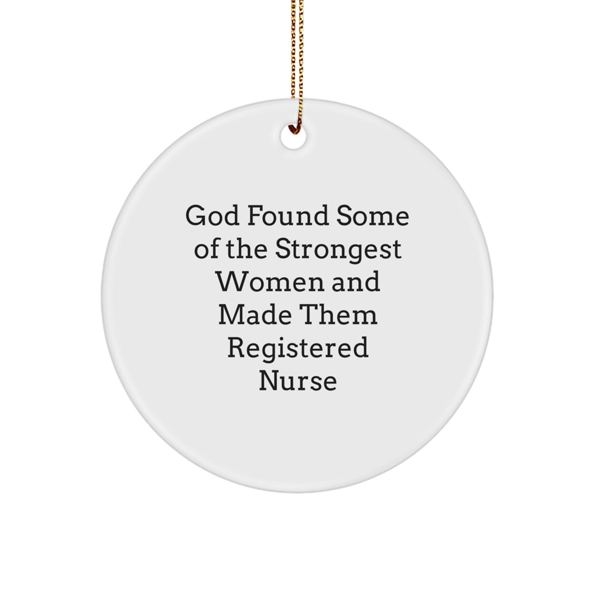 Funny Registered Nurse Gifts from Men, Gifts for Registered Nurses, Christmas Unique Ornaments, God Found Some of the Strongest Women and Made Them Registered Nurse, Circle Ornament for Nurses - Image 1