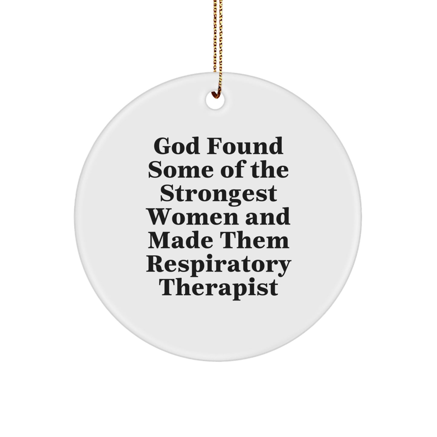 Funny Inspirational Gifts for Respiratory Therapist Friends, 'God Found Some Of The Strongest Women And Made Them Respiratory Therapist' Circle Ornament Christmas Unique Decorations - Image 1