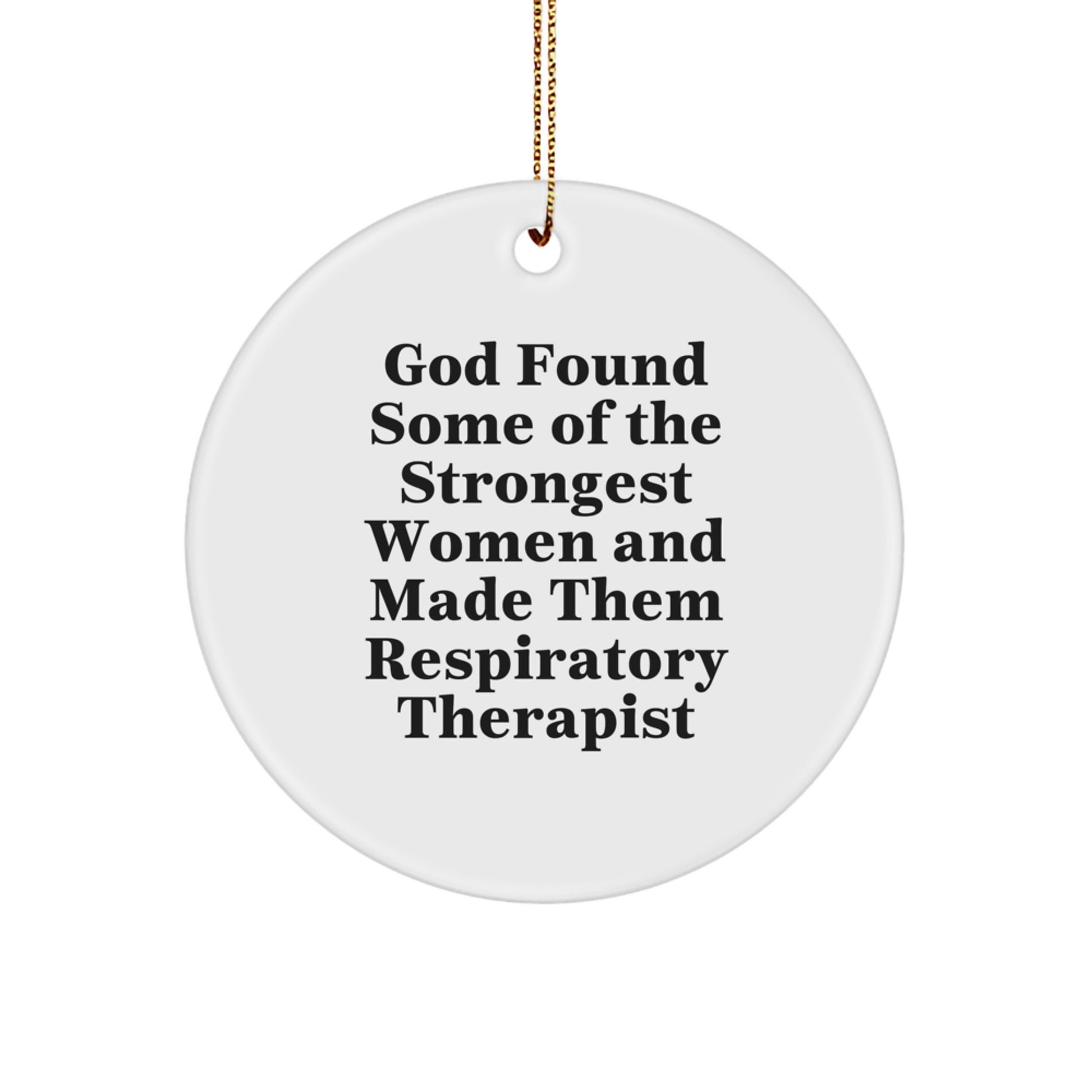 Funny Inspirational Gifts for Respiratory Therapist Friends, 'God Found Some Of The Strongest Women And Made Them Respiratory Therapist' Circle Ornament Christmas Unique Decorations - Image 1