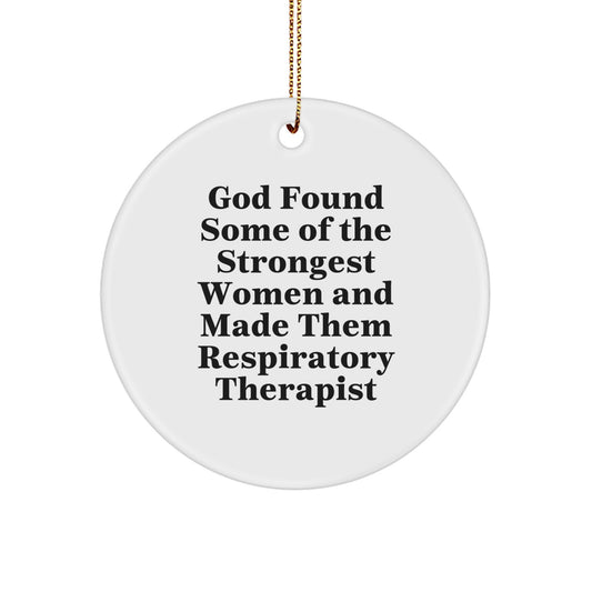 Funny Inspirational Gifts for Respiratory Therapist Friends, 'God Found Some Of The Strongest Women And Made Them Respiratory Therapist' Circle Ornament Christmas Unique Decorations - Image 1