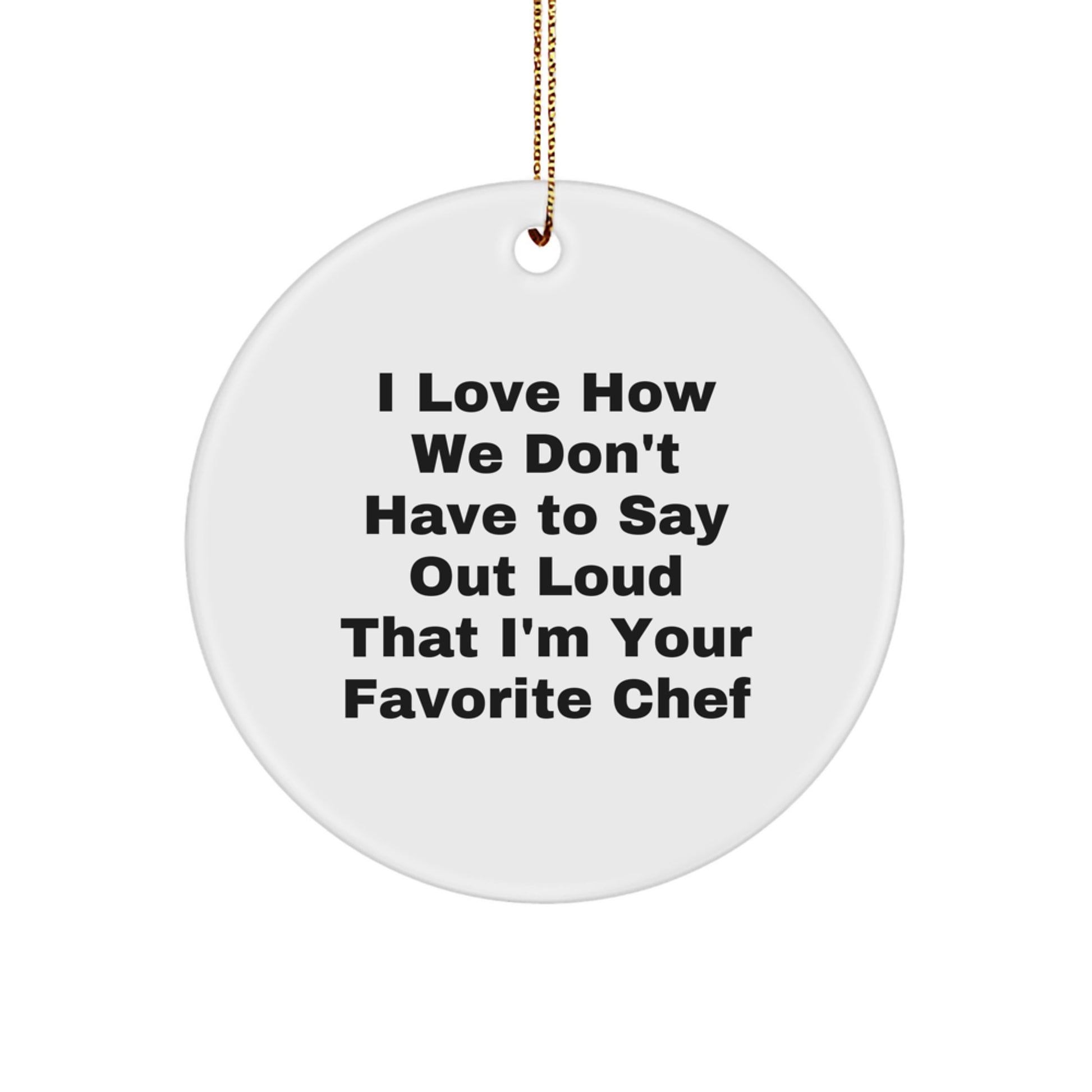 Funny Chef Gifts for Christmas, Circle Ornament with Humorous Quote, Gifts from Men to Chef Friends - Image 1