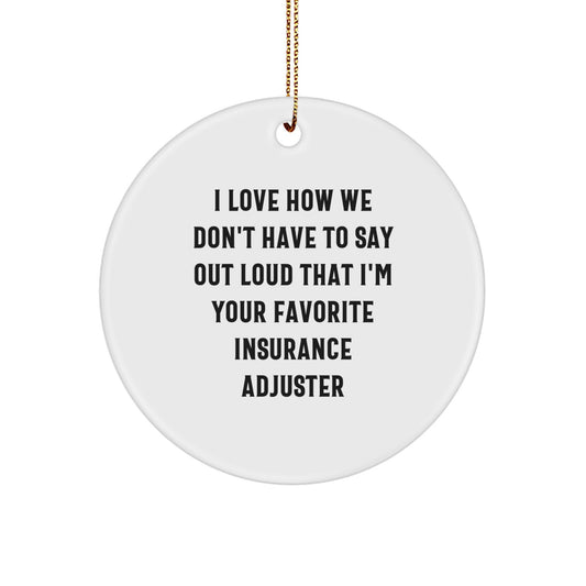 Funny Insurance Adjuster Gifts from Friends, Circle Ornament for Insurance Adjuster, I Love How We Don't Have To Say Out Loud That I'm Your Favorite Insurance Adjuster Christmas Unique - Image 1