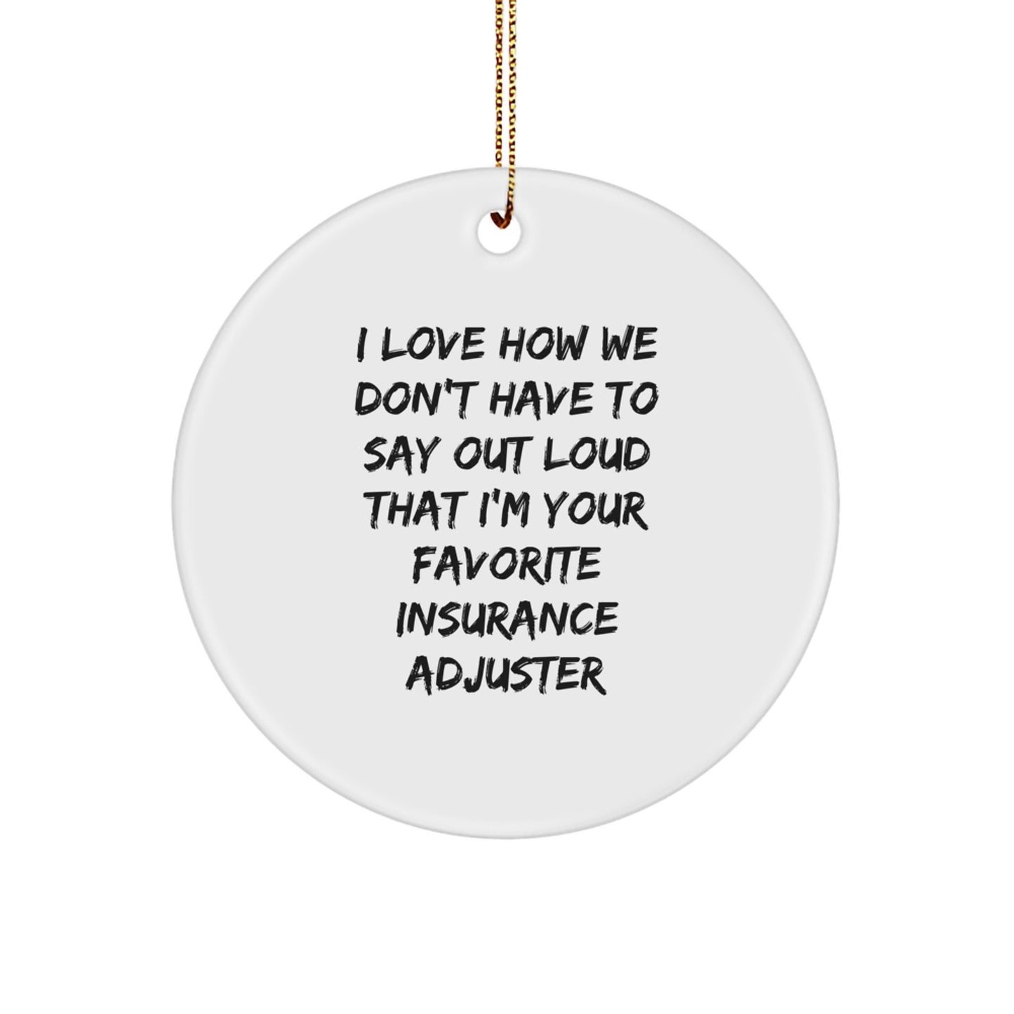 Funny Insurance Adjuster Gifts for Men from Friends, Christmas Unique Circle Ornaments, 'I Love How We Don't Have To Say Out Loud That I'm Your Favorite' Quote - Image 1