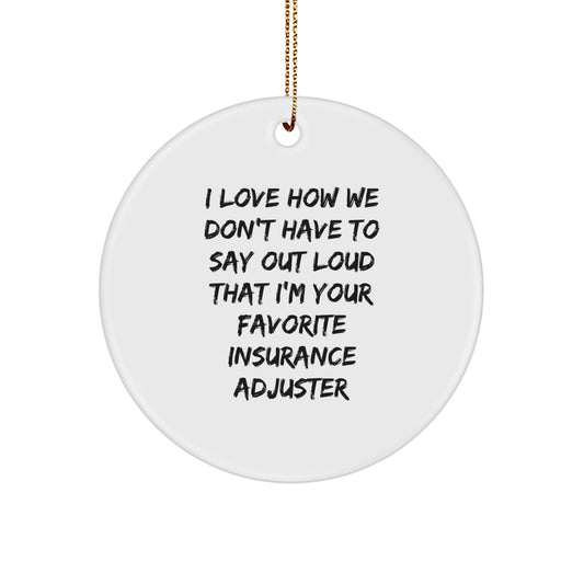 Funny Insurance Adjuster Gifts for Men from Friends, Christmas Unique Circle Ornaments, 'I Love How We Don't Have To Say Out Loud That I'm Your Favorite' Quote - Image 1