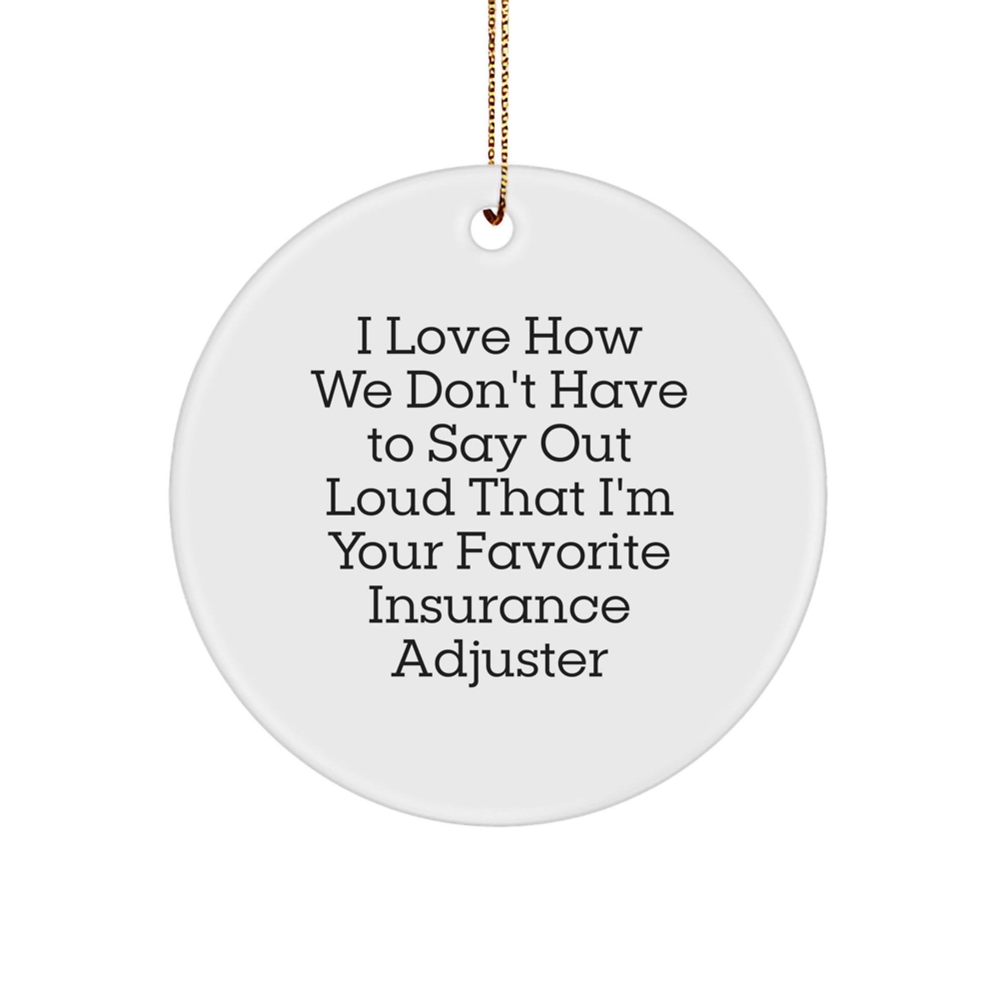 Funny Insurance Adjuster Gifts for Men, White Circle Ornament from Friends, 'I Love How We Don't Have To Say Out Loud', Christmas Unique Ornaments - Image 1