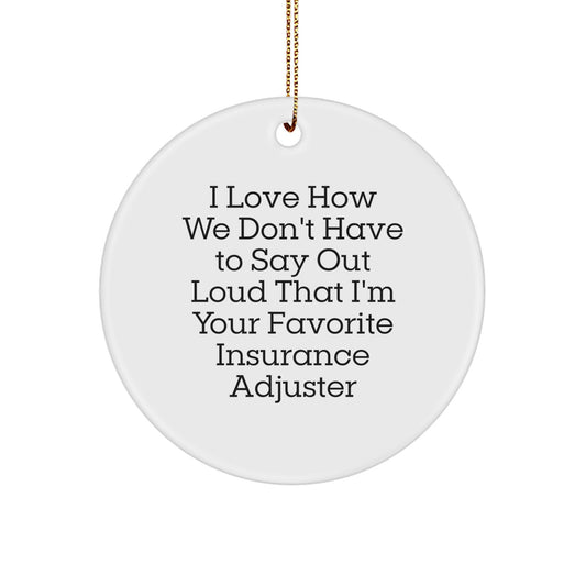 Funny Insurance Adjuster Gifts for Men, White Circle Ornament from Friends, 'I Love How We Don't Have To Say Out Loud', Christmas Unique Ornaments - Image 1