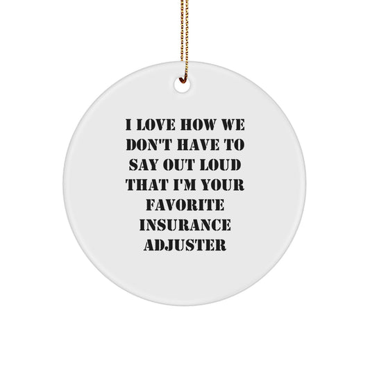 Funny Insurance Adjuster Gifts from Friends, Christmas Unique Circle Ornaments for Your Favorite Insurance Adjuster, I Love How We Don't Have To Say Out Loud That - Image 1