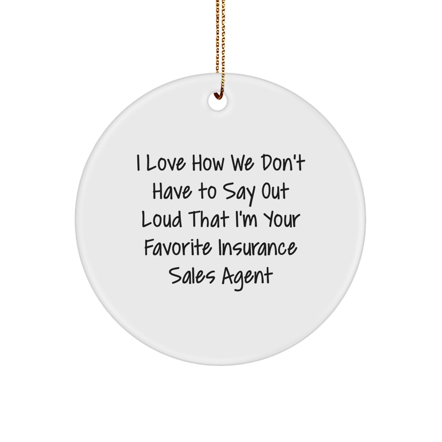 Funny Insurance Sales Agent Gifts, Circle Ornament Quote - 'I Love How We Don't Have To Say Out Loud', Christmas Unique Gifts from Friends, Gifts for Insurance Sales Agent - Image 1