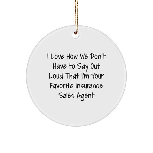 Funny Insurance Sales Agent Gifts, Circle Ornament Quote - 'I Love How We Don't Have To Say Out Loud', Christmas Unique Gifts from Friends, Gifts for Insurance Sales Agent - Image 1