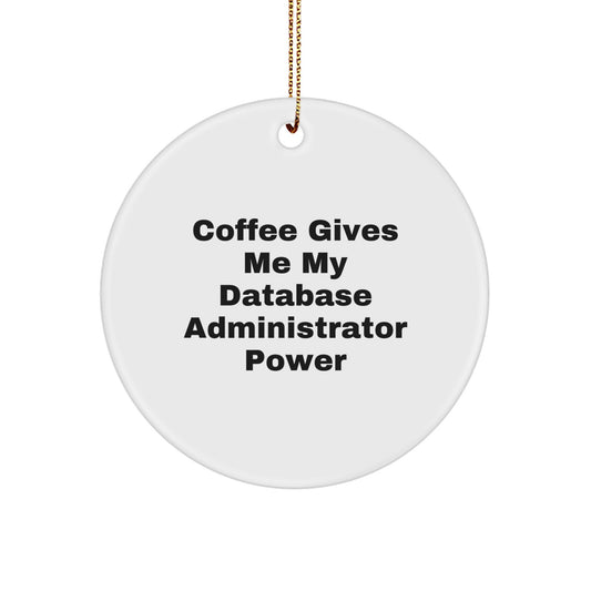 Database Administrator Gifts from Friends - 'Coffee Gives Me My Database Administrator Power' Circle Ornament for Christmas - Image 1
