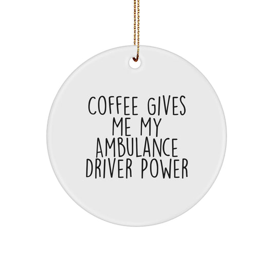 Funny Ambulance Driver Gifts from Men to Ambulance Driver Christmas Unique Ornaments, Ambulance Driver Power Circle Shaped Decorations - Coffee Gives Me My Ambulance Driver Power - Image 1
