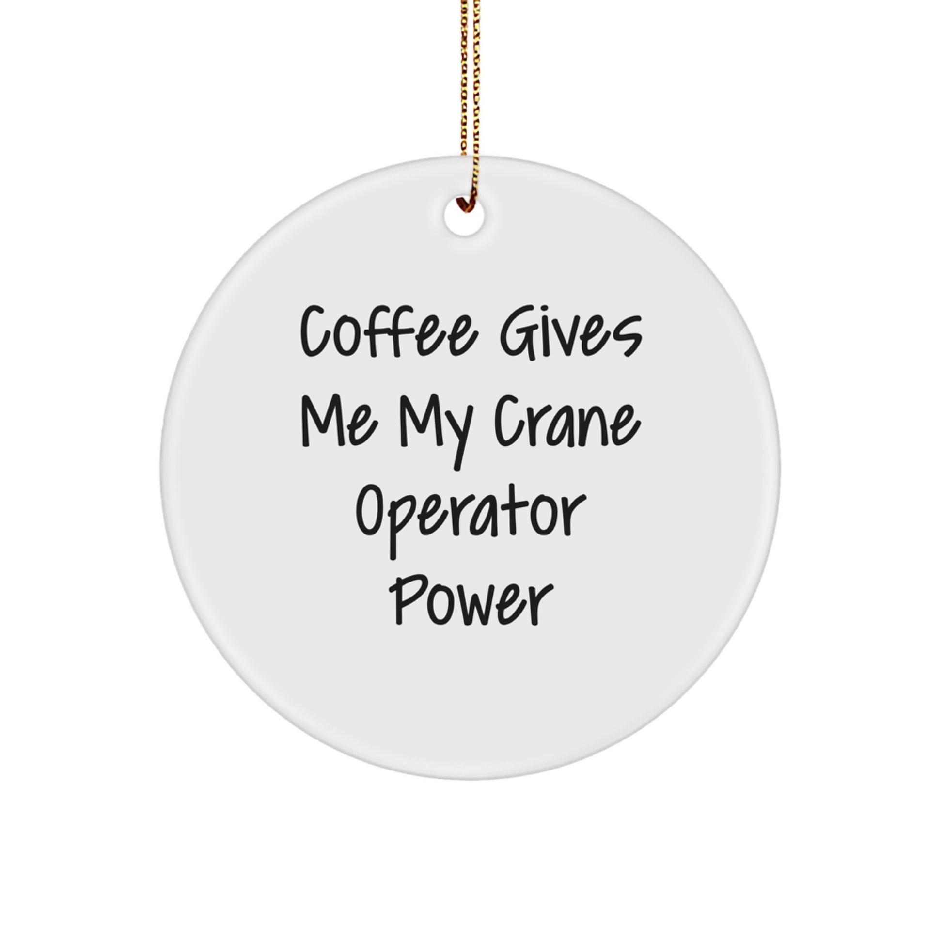 Funny Crane Operator Gifts - Circle Ornament for Men, Women, Friends, and Family from 'Coffee Gives Me My Crane Operator Power' Enthusiasts - Image 1