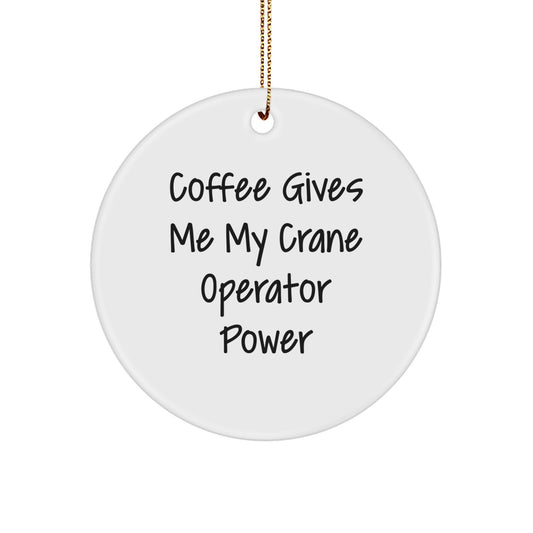 Funny Crane Operator Gifts - Circle Ornament for Men, Women, Friends, and Family from 'Coffee Gives Me My Crane Operator Power' Enthusiasts - Image 1