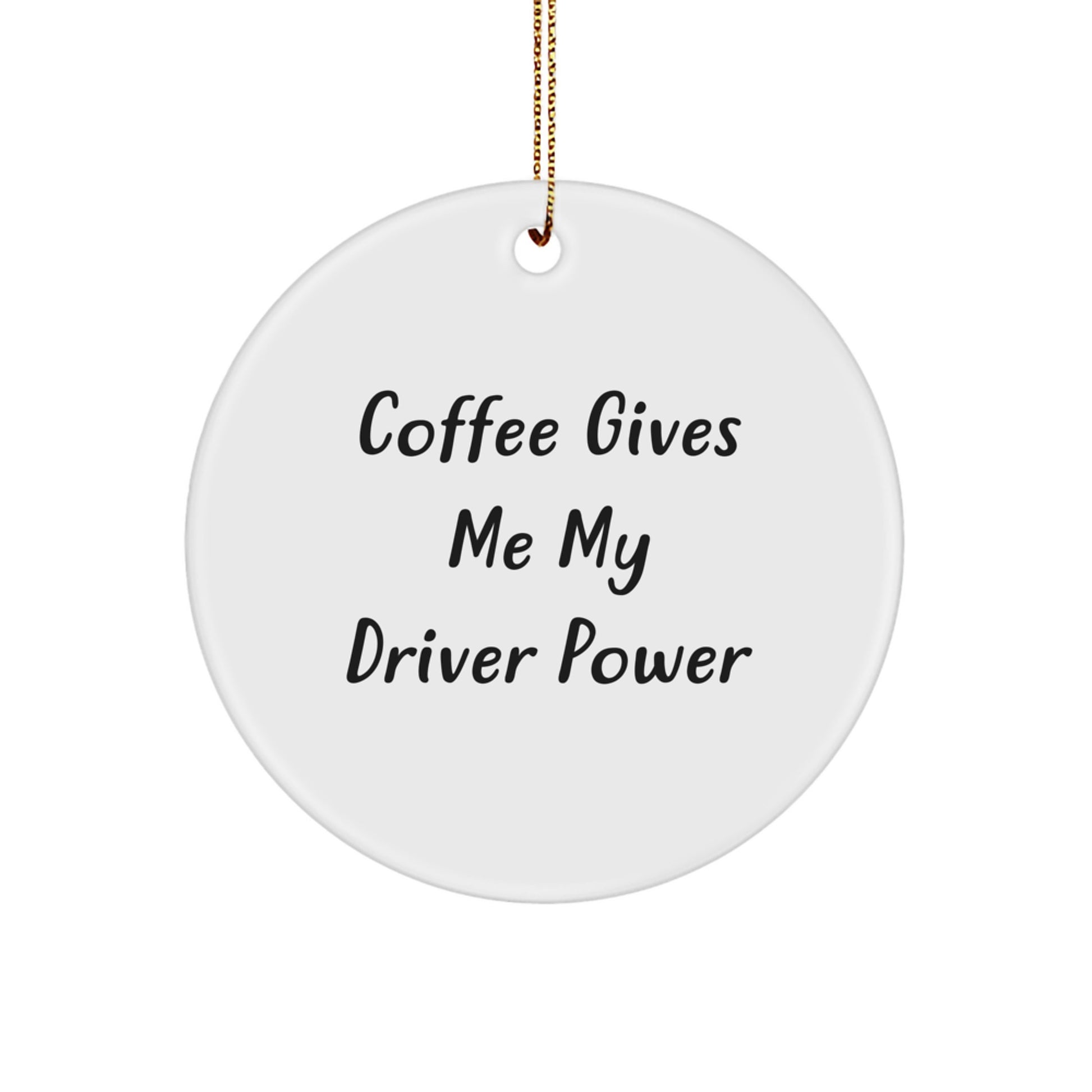 Funny Driver Gifts from Friends Christmas Circle Ornament Coffee Quote, Gifts for Driver - Image 1