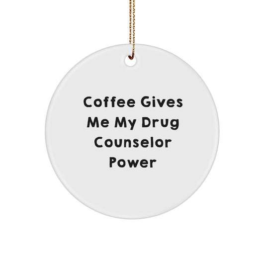 Funny Drug Counselor Gifts from Friends for Christmas - 'Coffee Gives Me My Drug Counselor Power' Circle Ornament, Gifts for Drug Counselor - Image 1