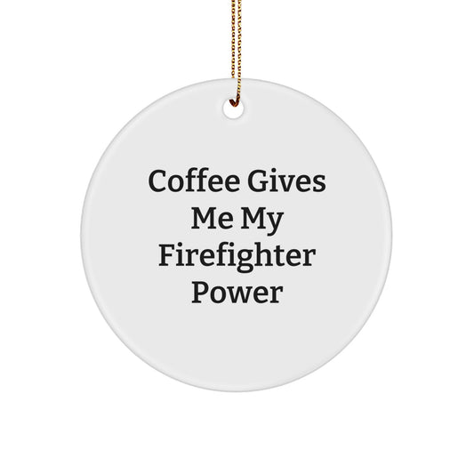 Firefighter Gifts from Friends, 'Coffee Gives Me My Firefighter Power' Circle Ornament for Men, Funny Firefighter Christmas Unique Gifts - Image 1