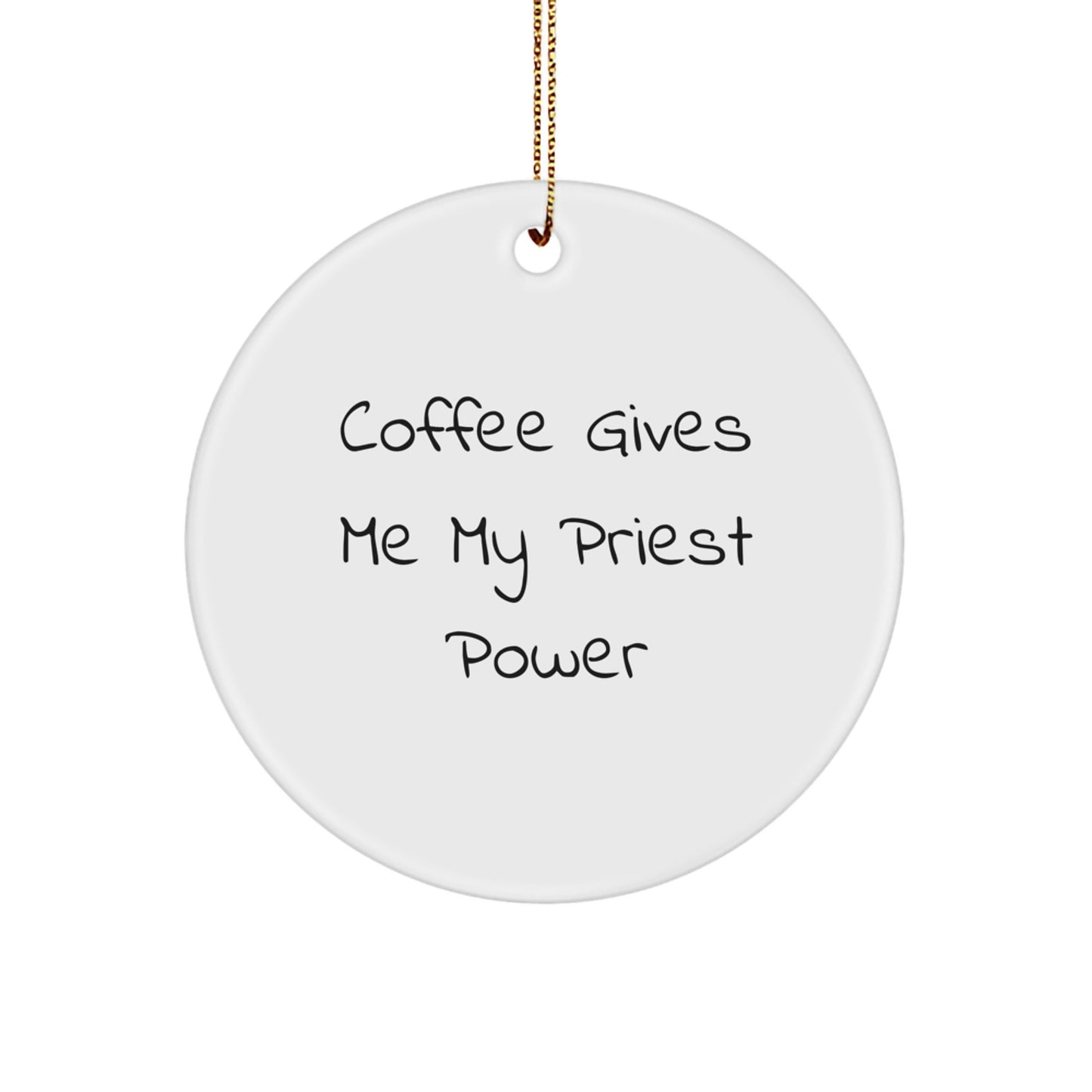 Funny Priest Gifts for Christmas, Circle Ornament with 'Coffee Gives Me My Priest Power' Quote, Unique Gifts from Friends for Priest - Image 1