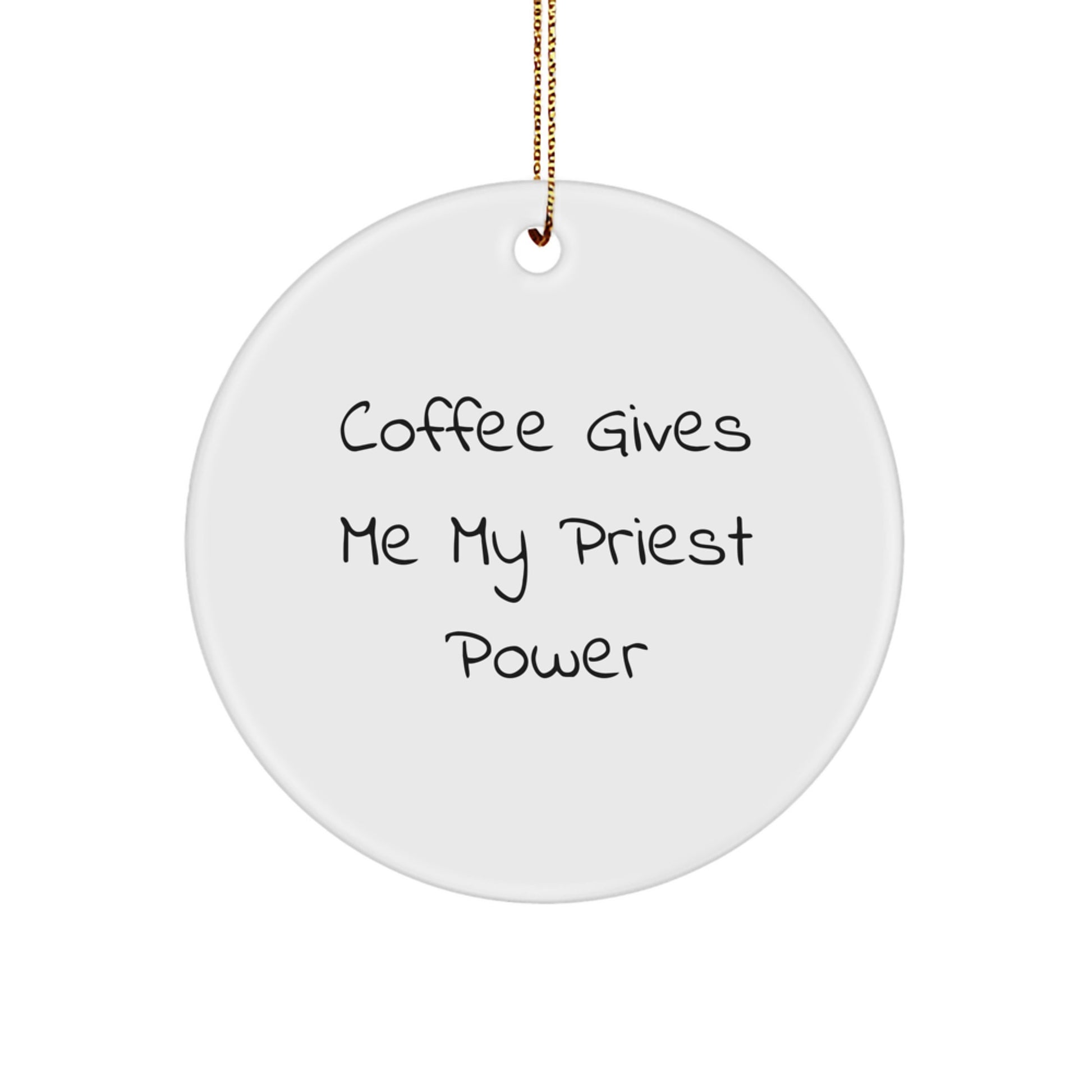 Funny Priest Gifts for Christmas, Circle Ornament with 'Coffee Gives Me My Priest Power' Quote, Unique Gifts from Friends for Priest - Image 1
