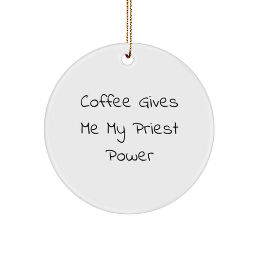 Funny Priest Gifts for Christmas, Circle Ornament with 'Coffee Gives Me My Priest Power' Quote, Unique Gifts from Friends for Priest - Image 1