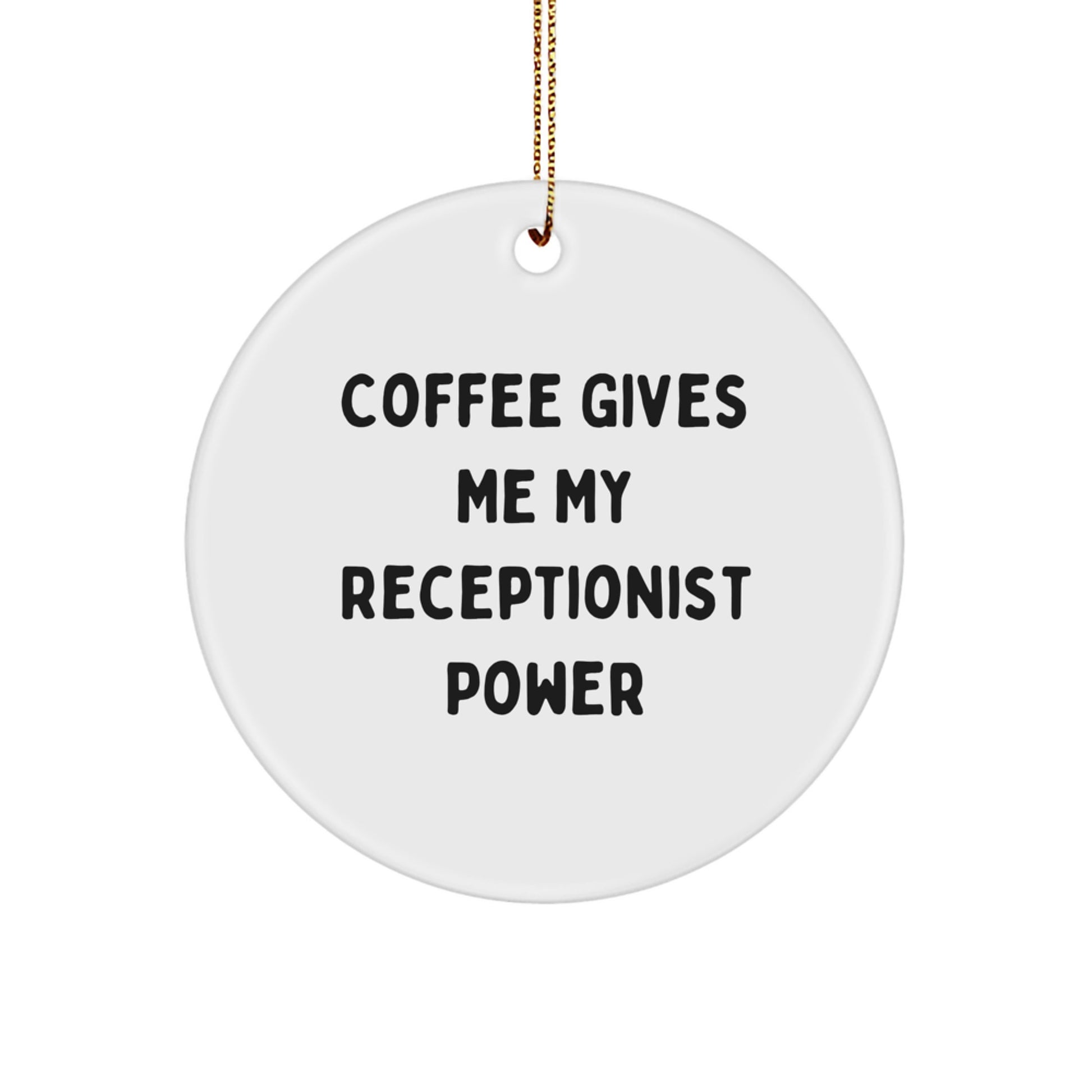 Receptionist Gifts from Friends - Funny Circle Ornament for Christmas - Coffee Gives Me My Receptionist Power - Image 1